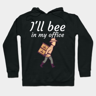 Ill bee in my office Hoodie